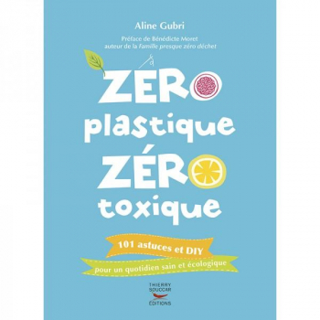 Zéro Plastique , Zéro Toxique  - Edition Thierry Souccar .