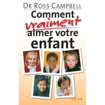 LIVRE - “Comment Vraiment Aimer Votre Enfant” - R. Campbell