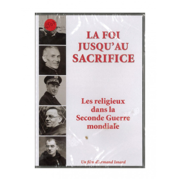 La foi jusqu'au sacrifice - les religieux dans la Seconde Guerre mondiale