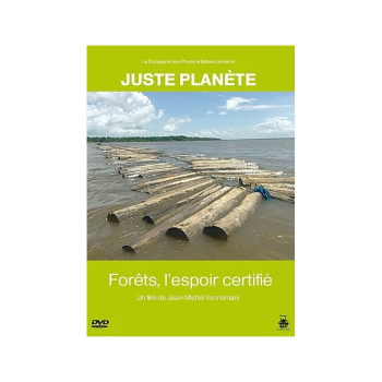 Juste Planète : Forêts, l'Espoir certifié