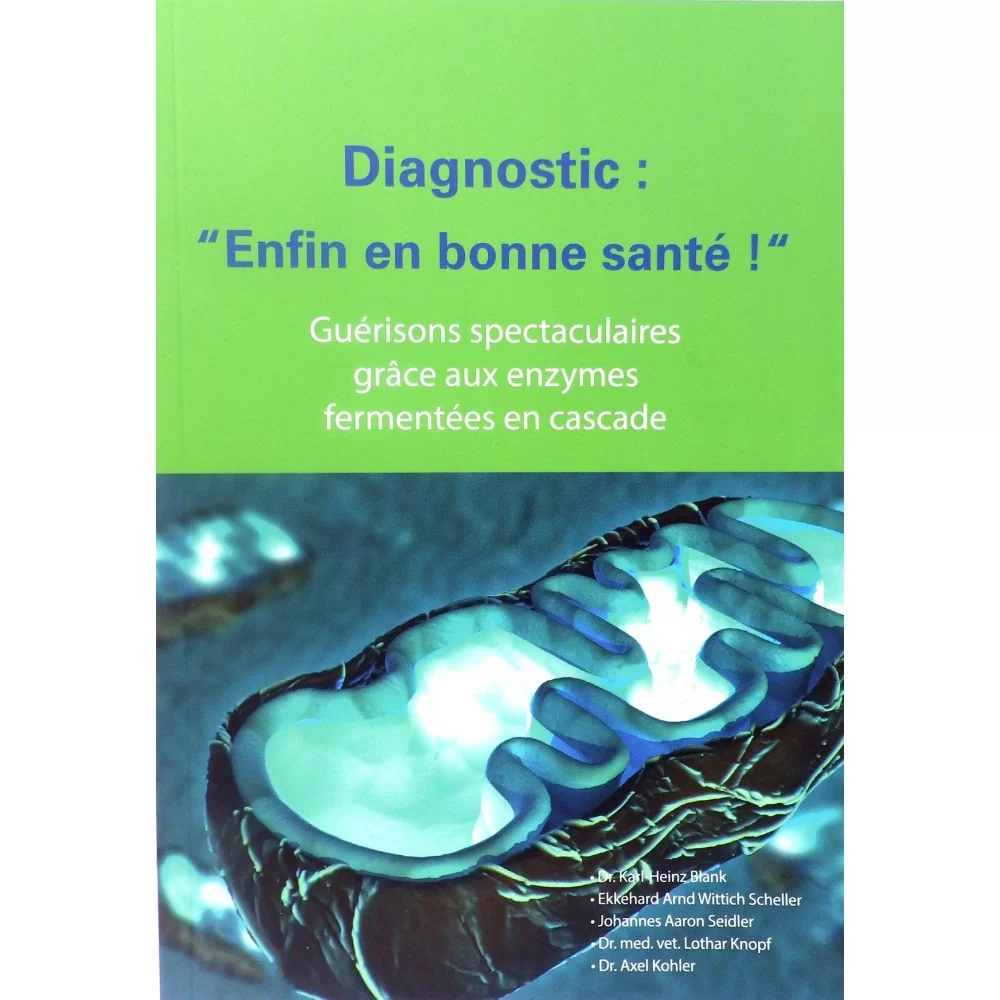 Diagnostic : "Enfin en bonne santé !" Guérison spectaculaire grâce aux enzymes fermentées en cascade 131p.